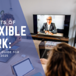 Benefits of Flexible Work: A Complete Guide for Employers 2025